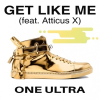 Get Like Me (feat. Atticus X) - Single - One Ultra
