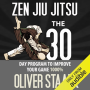 Zen Jiu Jitsu: The 30 Day Program to Improve Your Jiu Jitsu Game 1000% (Volume 1) (Unabridged)