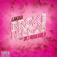 Broke N****s (feat. Dej RoseGold) - Single - Lakiaa