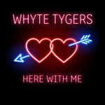 Whyte Tygers - Here With Me