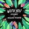 With You - Kaskade & Meghan Trainor lyrics