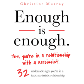 Enough Is Enough: Yes, You're in a Relationship with a Narcissist: 32 Undeniable Signs You're in a Toxic Narcissistic Relationship (Narcissist Abuse Recovery, Book 1) (Unabridged) - Christine Murray Cover Art