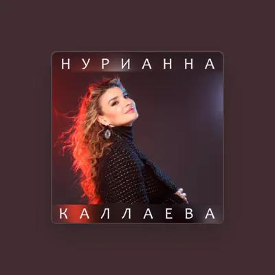 Listen to Nurianna Kallaeva, watch music videos, read bio, see tour dates & more!