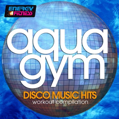 Aqua Gym Disco Music Hits Workout Compilation 128 Bpm / 32 Count (15 Tracks Non-Stop Mixed Compilation for Fitness & Workout)