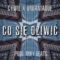 Co Się Dziwić - Single - Urbaniaque & Cywil