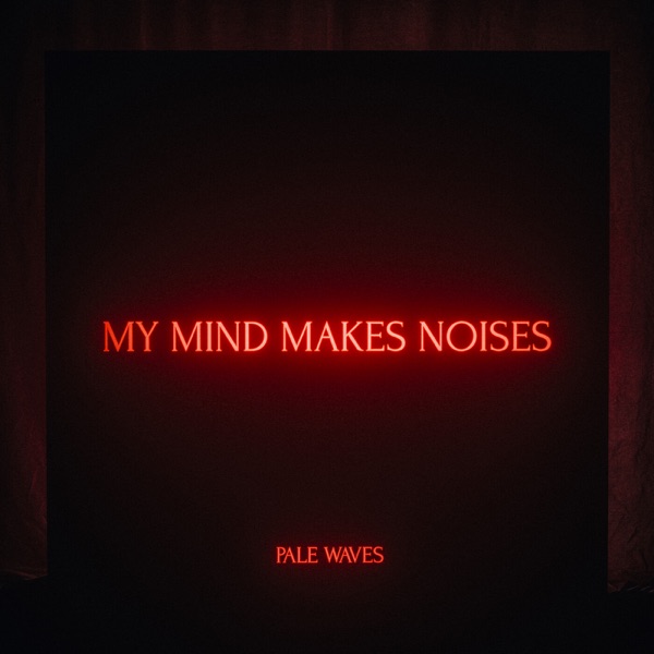 Download Pale Waves - My Mind Makes Noises (2018) Album – Telegraph