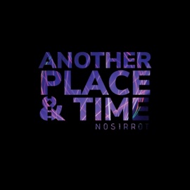 Another Place & Time Nosirrot