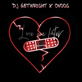 Love Me Later DJ GetWright & Ovoog