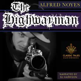 The Highwayman: Classic Tales Edition