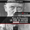 Breve storia del Terzo Reich, Vol. 9: La fine di Hitler - Piero Di Domenico