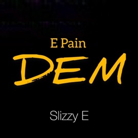 E Pain DEM SLIZZY E