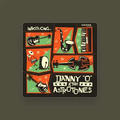 Listen to Danny "O" & The Astrotones, watch music videos, read bio, see tour dates & more!