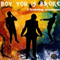 Boy You Is Broke! (feat. Smooovee) - Single - X