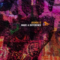 Make a Difference - EP - Joshua Iz