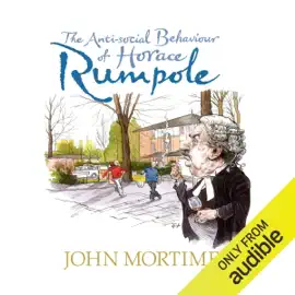 The Anti-Social Behaviour of Horace Rumpole (Unabridged)
