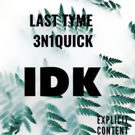 I.D.K (feat. Last Tyme) 3n1quick