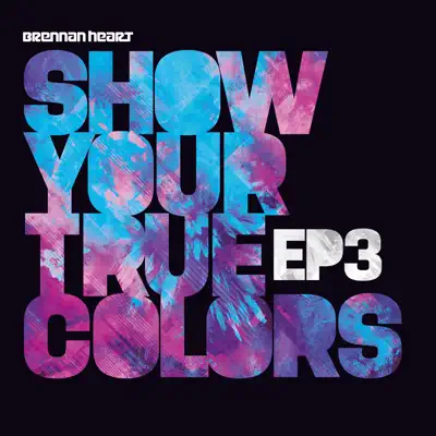 Show Your True Colors EP3 - Single - Brennan Heart