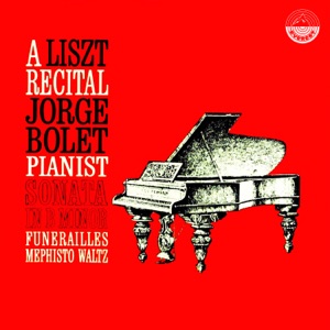 A Liszt Recital Jorge Bolet Pianist Sonata in B Minor, Funérailles & Mephisto Waltz