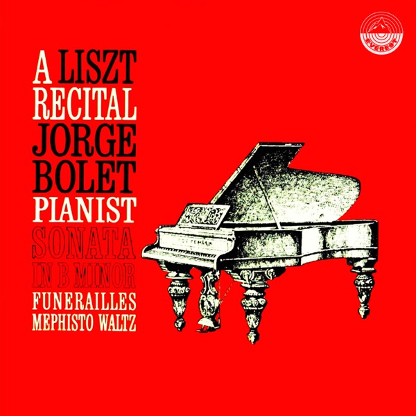 A Liszt Recital Jorge Bolet Pianist Sonata in B Minor, Funérailles & Mephisto Waltz