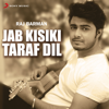 Jab Kisiki Taraf Dil (Rewind Version) - Raj Barman