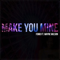 Make You Mine (feat. Wayne Wilson) - Single - FOMO
