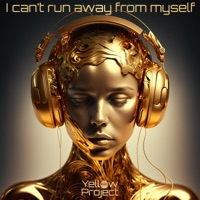I Can't Run Away From Myself - Single - Yellow Project