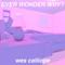 Ever Wonder Why? (feat. ReptileLegit) - Wes Calliope lyrics