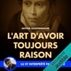 L'art d'avoir toujours raison - Arthur Schopenhauer