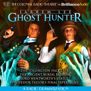 Jarrem Lee - Ghost Hunter - The Tollington Hall Case, The Ancient Burial Barrow, Lord Wentworth's Statue and Professor Taylor's Final Experiment: A Radio Dramatization