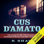 Cus D'Amato: Life Lessons on Will, Skill, Discipline & Psychological Warfare from Mike Tyson's Mentor (Unabridged) - R Shaw