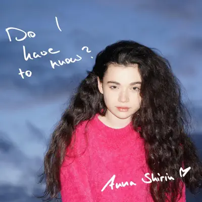 Listen to Do I Have to Know? by Anna Shirin