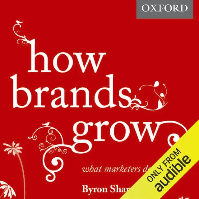 How Brands Grow: What Marketers Don't Know (Unabridged)