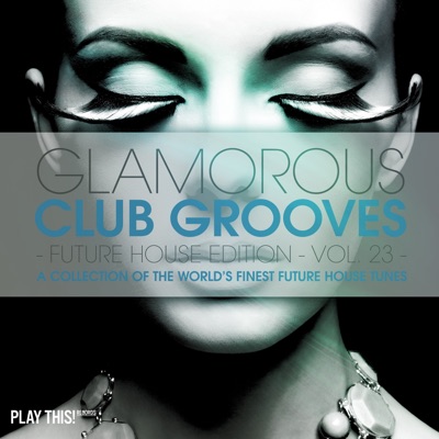 Glamorous Club Grooves - Future House Edition, Vol. 23