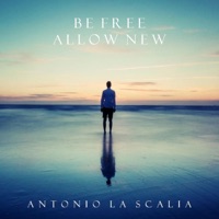 Be Free Allow New - Single - Antonio la Scalia