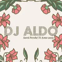 Sarà perchè ti amo (Dance version extended) — DJ Aldo