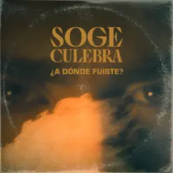 ¿A dónde fuiste? - Single - Soge Culebra ¿A dónde fuiste? - Single - Soge Culebra