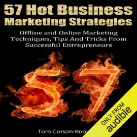 57 Hot Business Marketing Strategies: Offline and Online Marketing Techniques, Tips and Tricks from Successful Entrepreneurs (Unabridged)