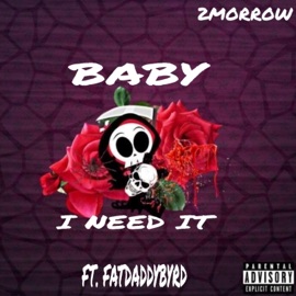 Baby I Need It (feat. Fatdaddybyrd) 2morrow