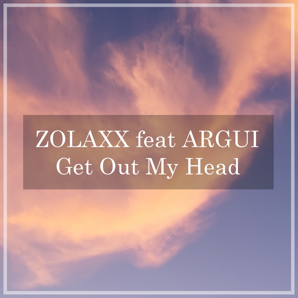 Обложка альбома «Get Out My Head (feat. Argui) - Single» — Zolaxx