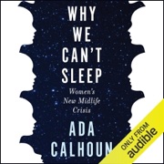 Why We Can't Sleep: Women's New Midlife Crisis (Unabridged) - Ada Calhoun
