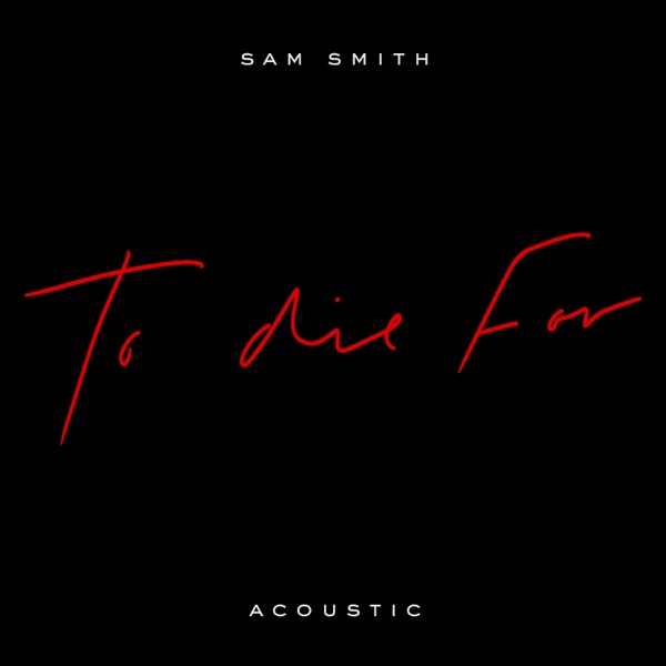 To Die For (Acoustic) - Single - Sam Smith