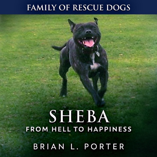 Sheba: From Hell to Happiness (Family of Rescue Dogs, Book 2) (Unabridged) cover