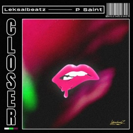 Closer (feat. P Saint) Leksaibeatz