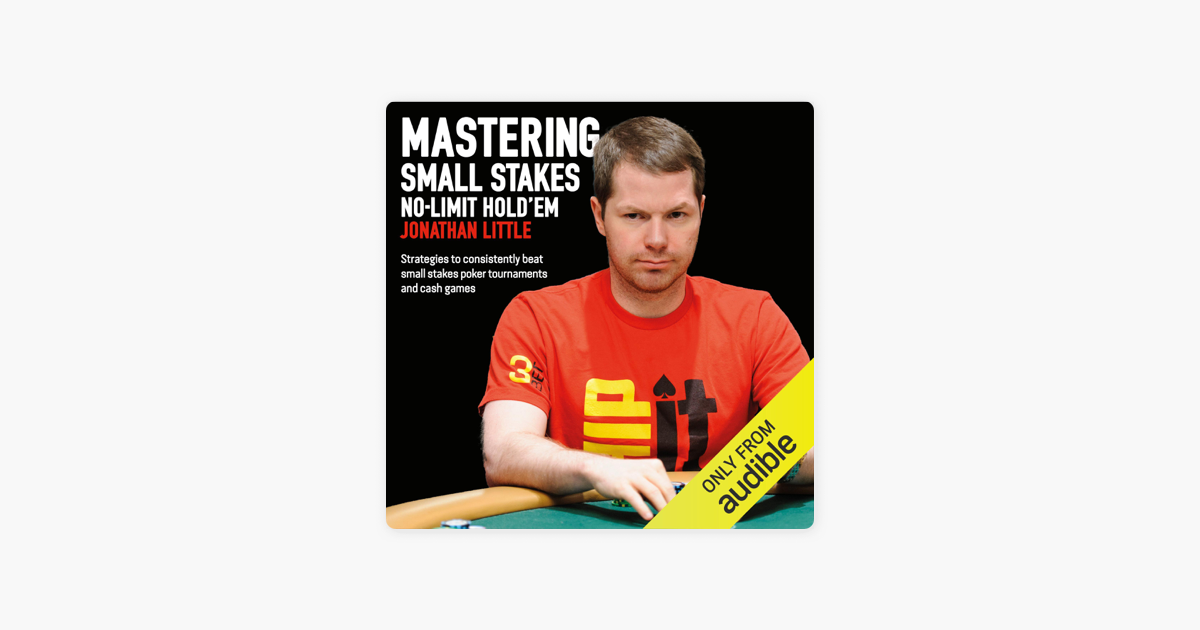 Mastering Small Stakes No-Limit Hold'em: Strategies to Consistently Beat Small  Stakes Tournaments and Cash Games (Unabridged) on Apple Books
