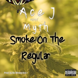 Smoke on the Regular (feat. Myth) Ace J