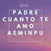 Padre Cuánto Te Amo Aeminpu - Single