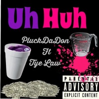Uh Huh (feat. Tye Law) - Single - Pluck Da Don