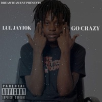 Go Crazy - Single - Lul Jay10k
