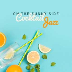 On the Sunny Side: Cocktail Jazz - Light Summer Moments, Relax with Family, Long Coffe Break & Restaurant Music