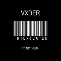 Intoxicated (feat. N01-Noah) - Single - Vxder